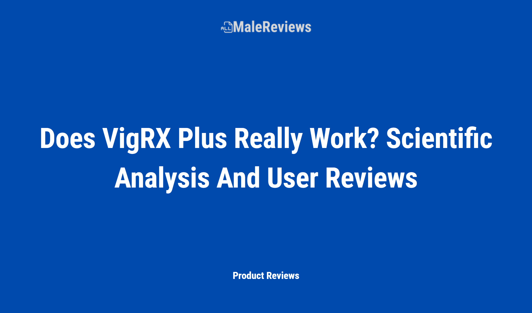 Does Vigrx Plus Really Work? Scientific Analysis And User Reviews