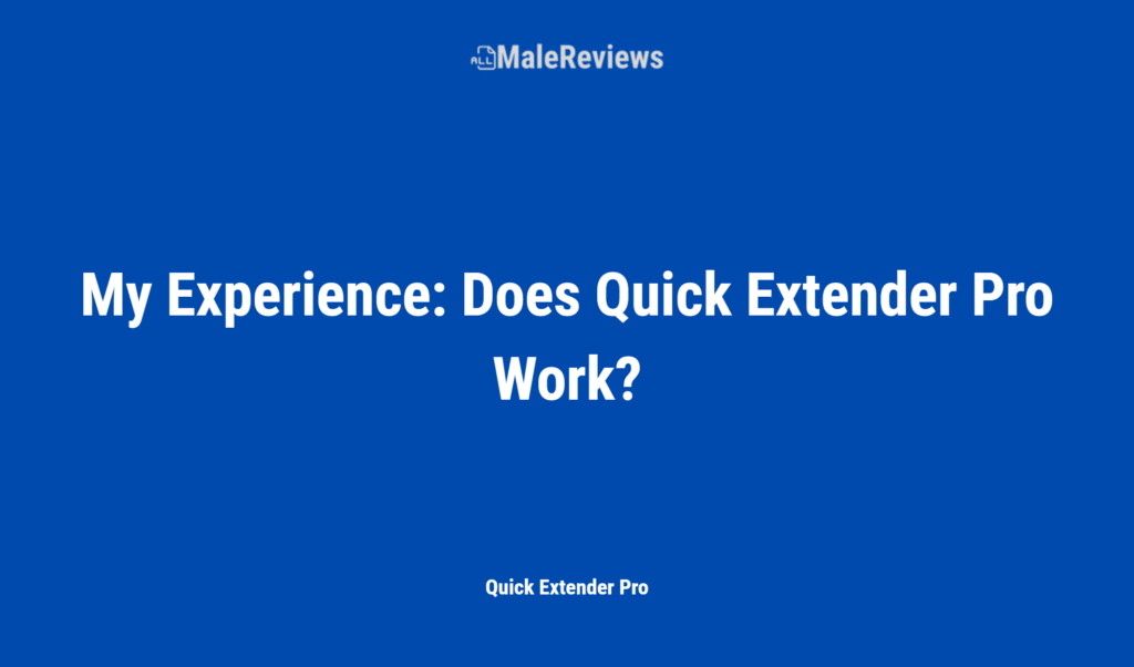 My Experience: Does Quick Extender Pro Work?