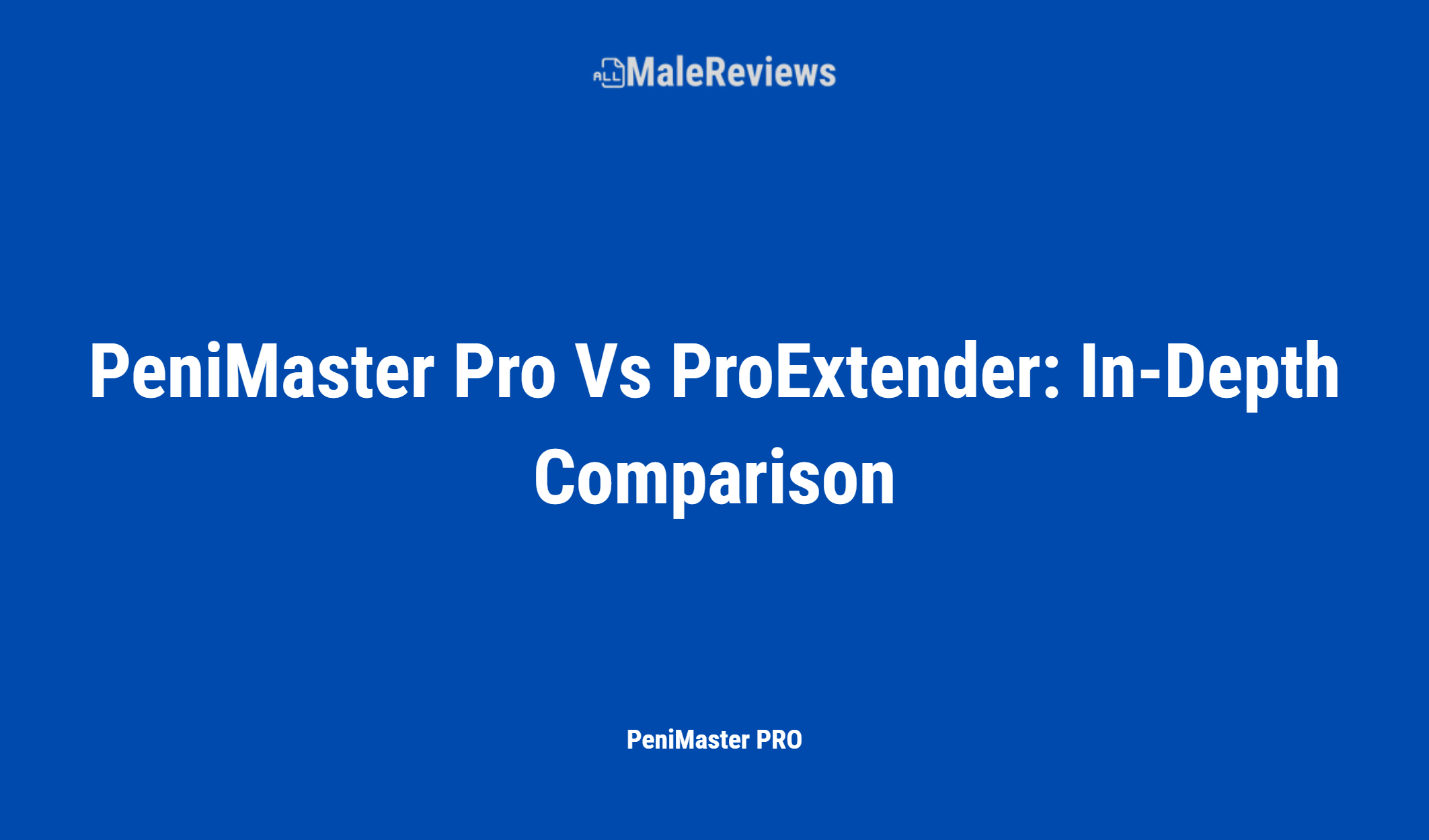 Penimaster Pro Vs Proextender: In Depth Comparison