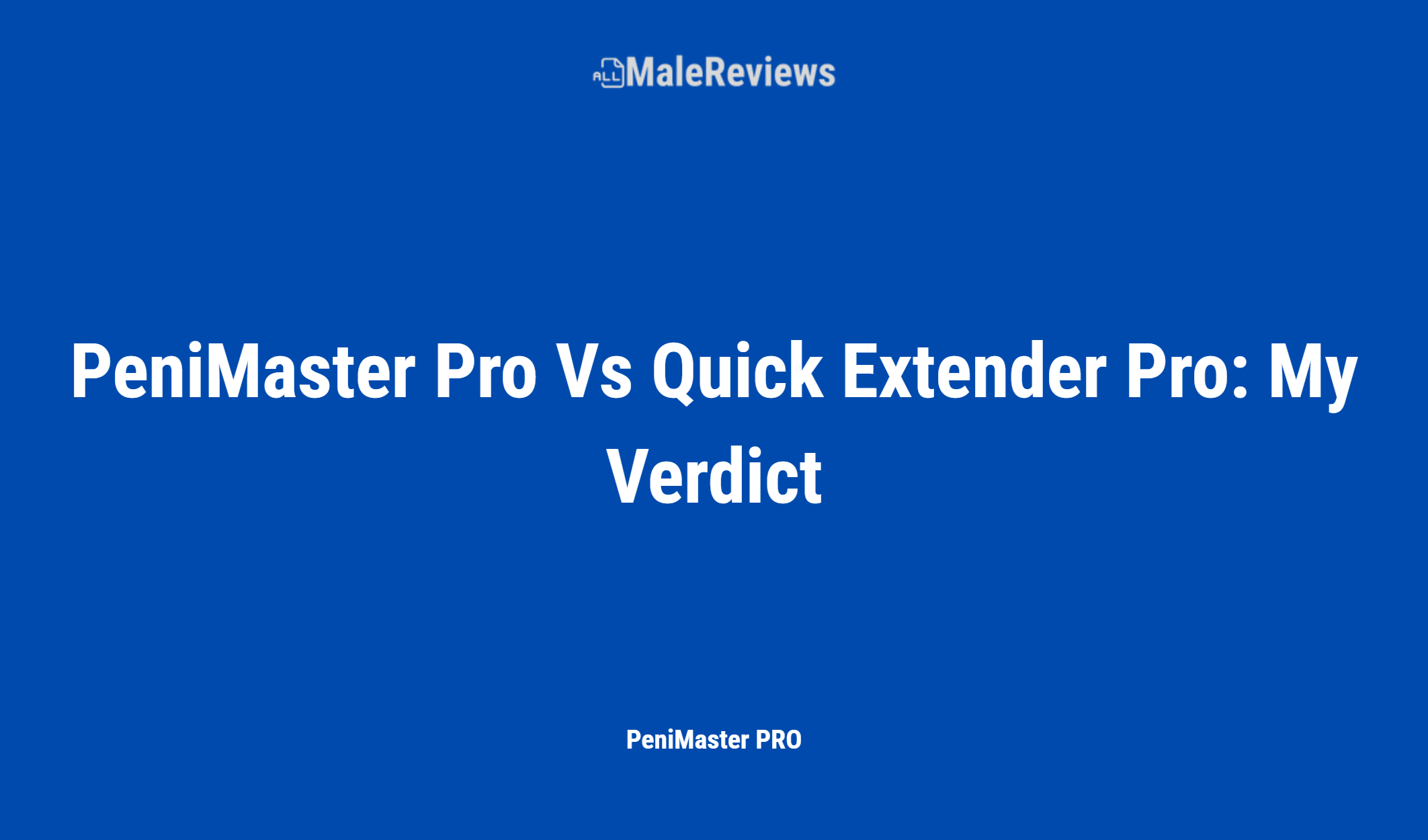 Penimaster Pro Vs Quick Extender Pro: My Verdict