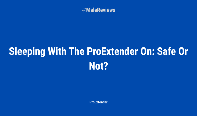 Sleeping With The Proextender On: Safe Or Not?