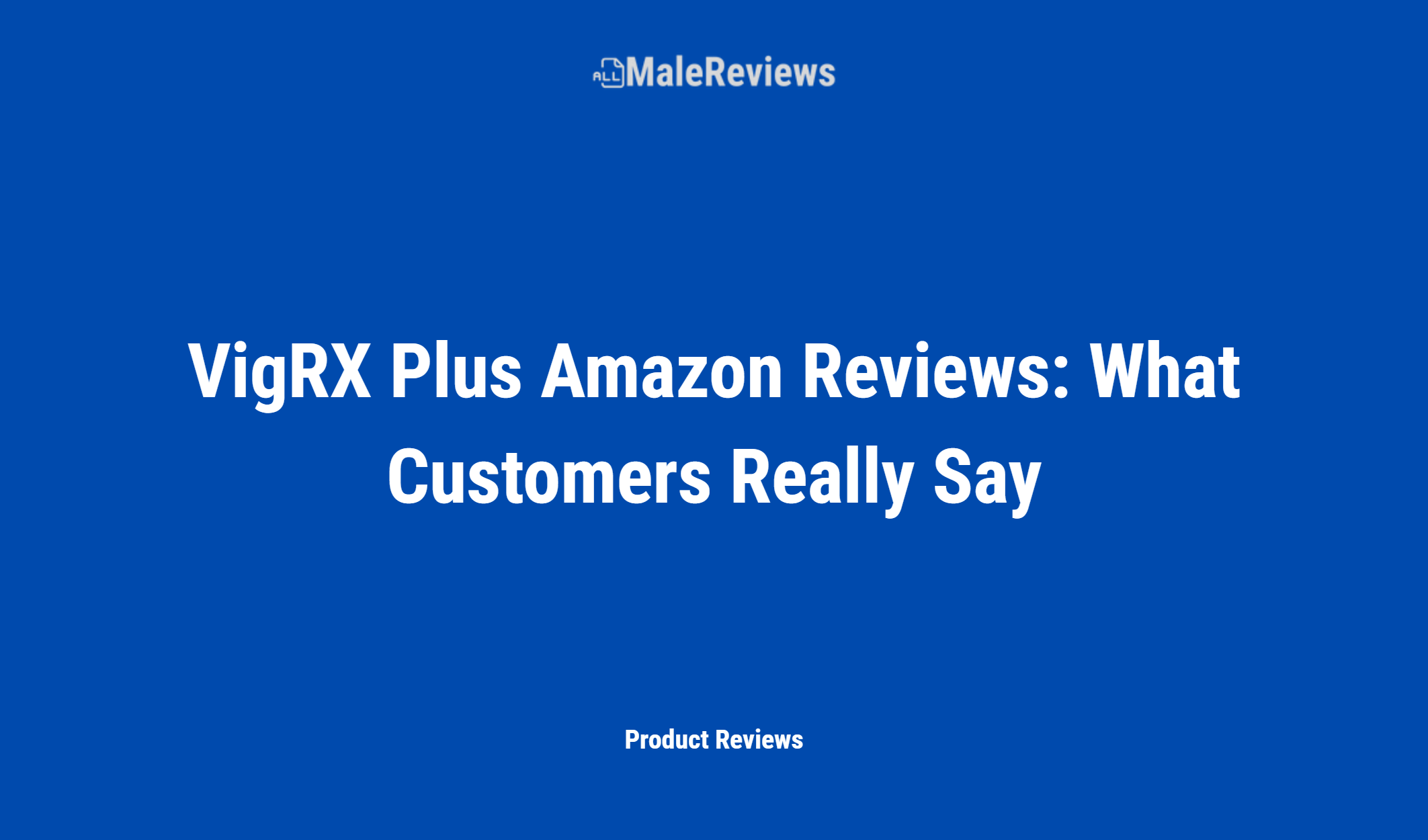 Vigrx Plus Amazon Reviews: What Customers Really Say