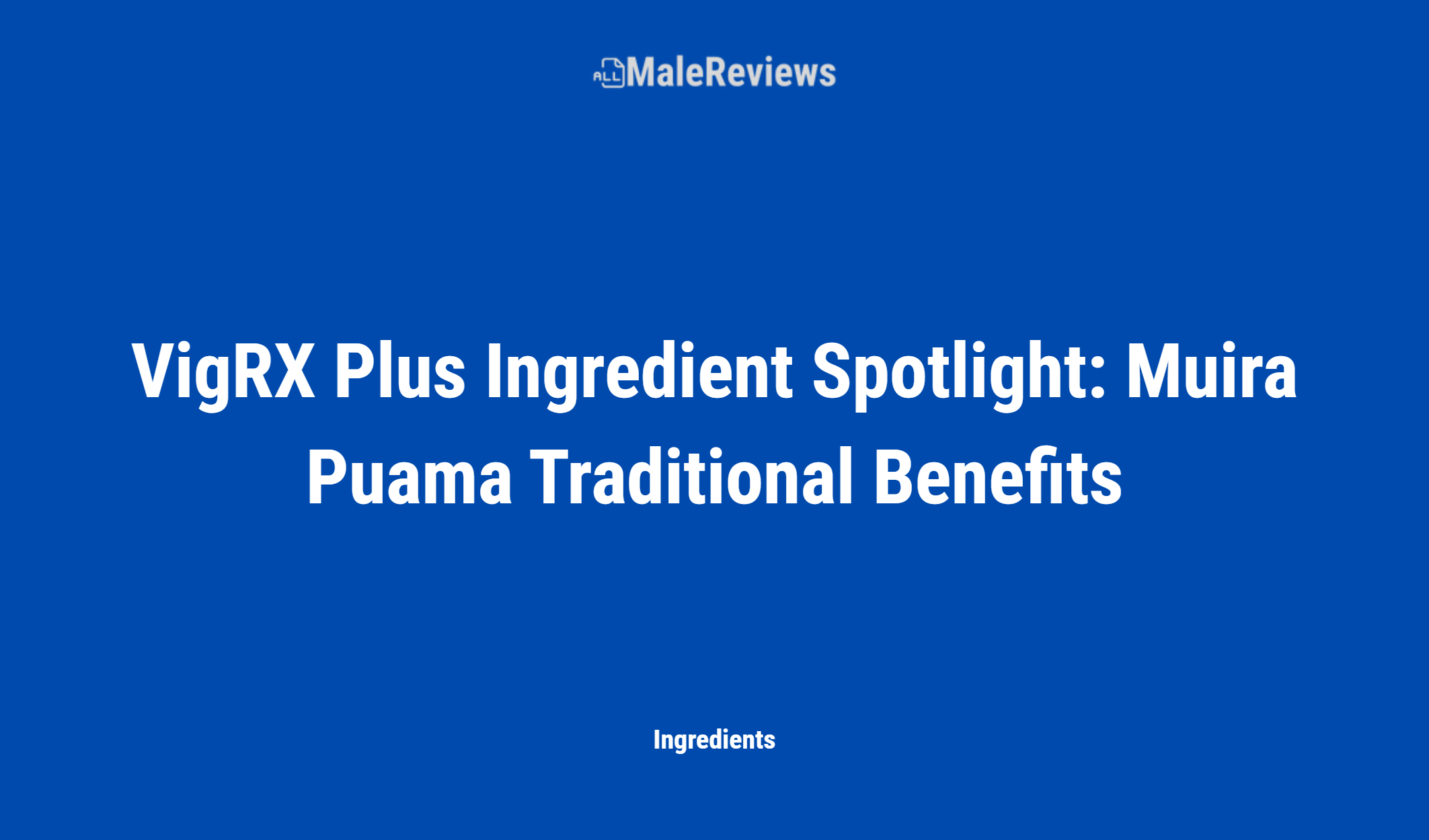 Vigrx Plus Ingredient Spotlight: Muira Puama Traditional Benefits
