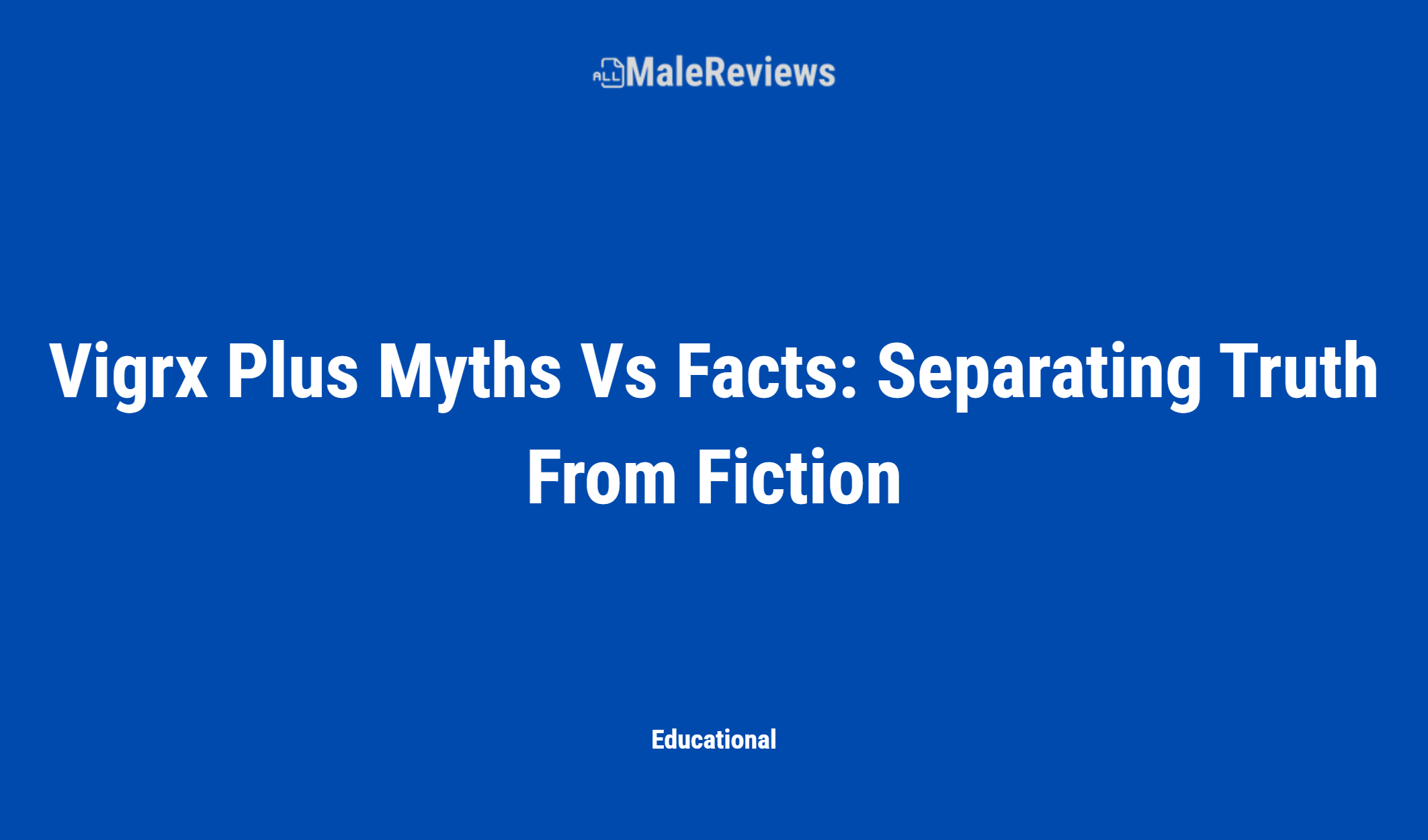 Vigrx Plus Myths Vs Facts: Separating Truth From Fiction