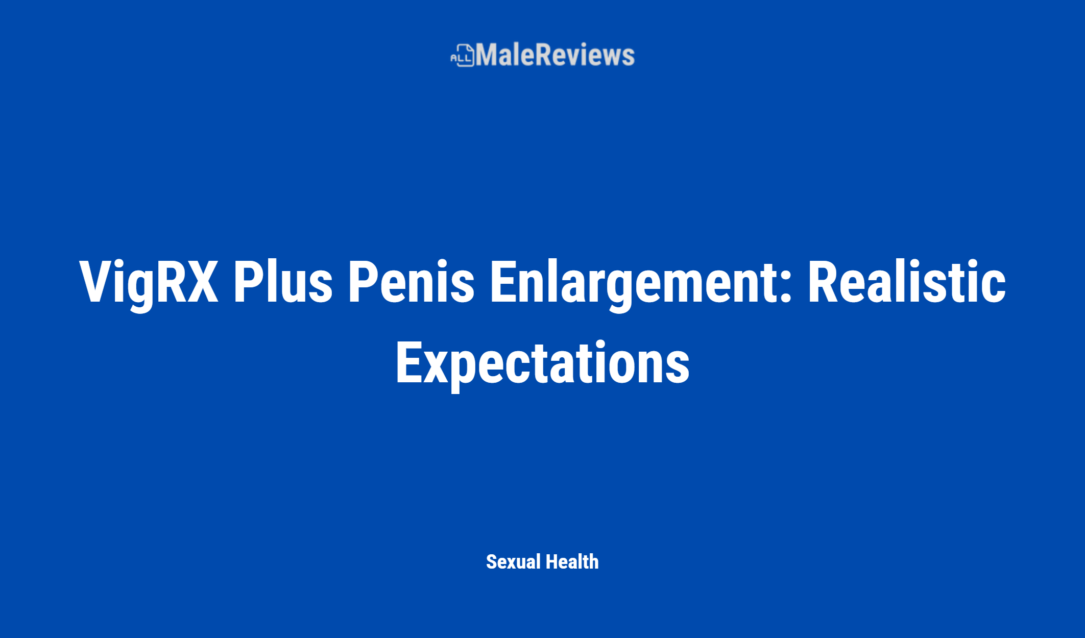 Vigrx Plus Penis Enlargement: Realistic Expectations