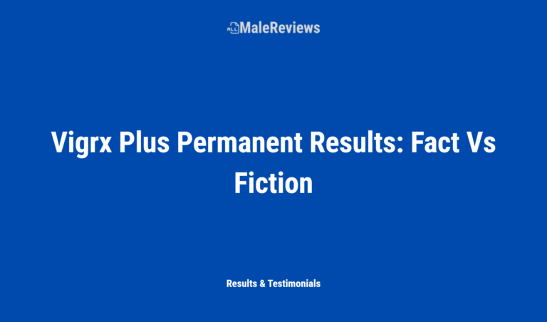 Vigrx Plus Permanent Results: Fact Vs Fiction