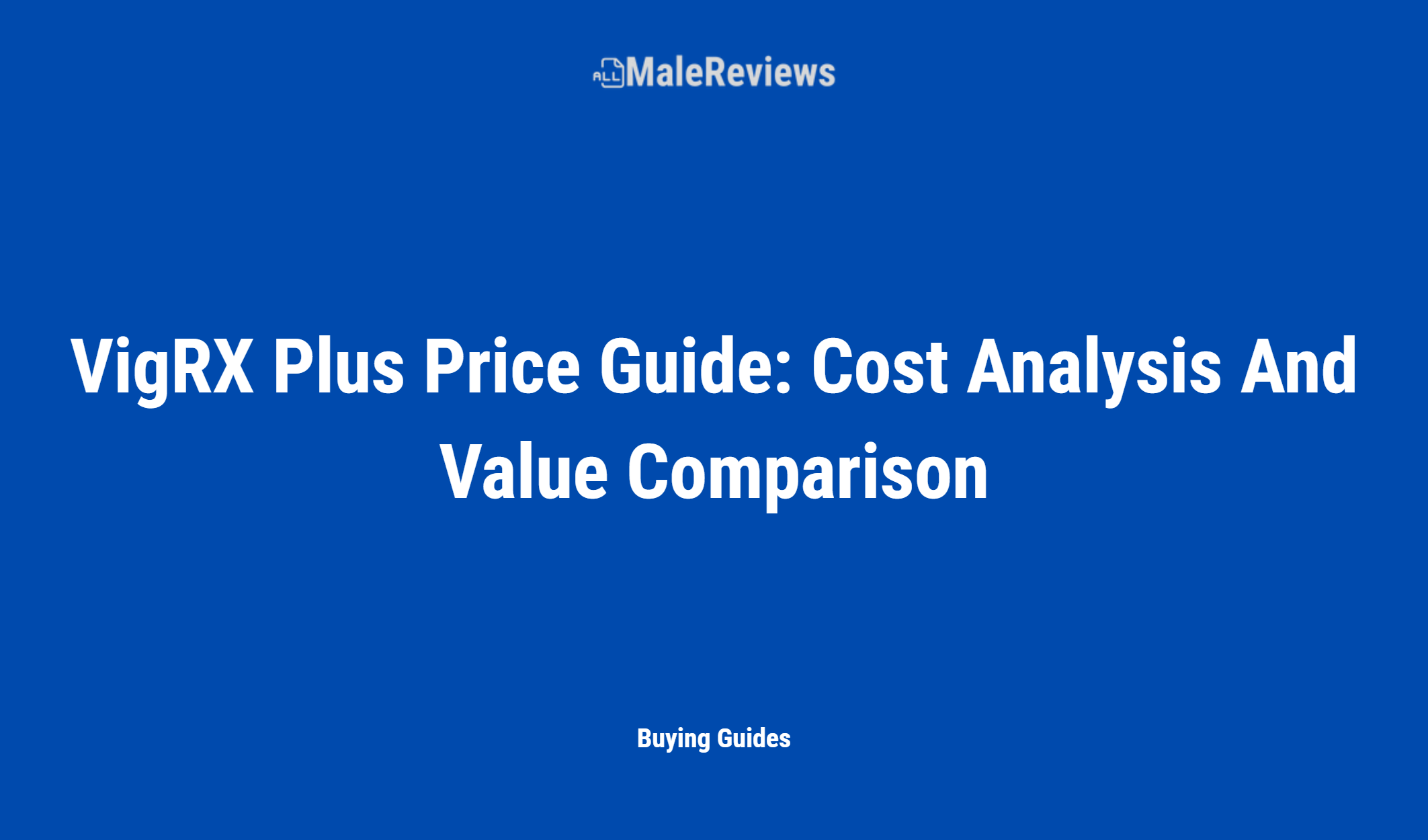 Vigrx Plus Price Guide: Cost Analysis And Value Comparison