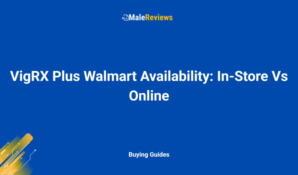 VigRX Plus Walmart Availability: In-Store Vs Online